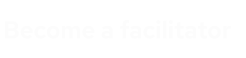 Become Facilitator